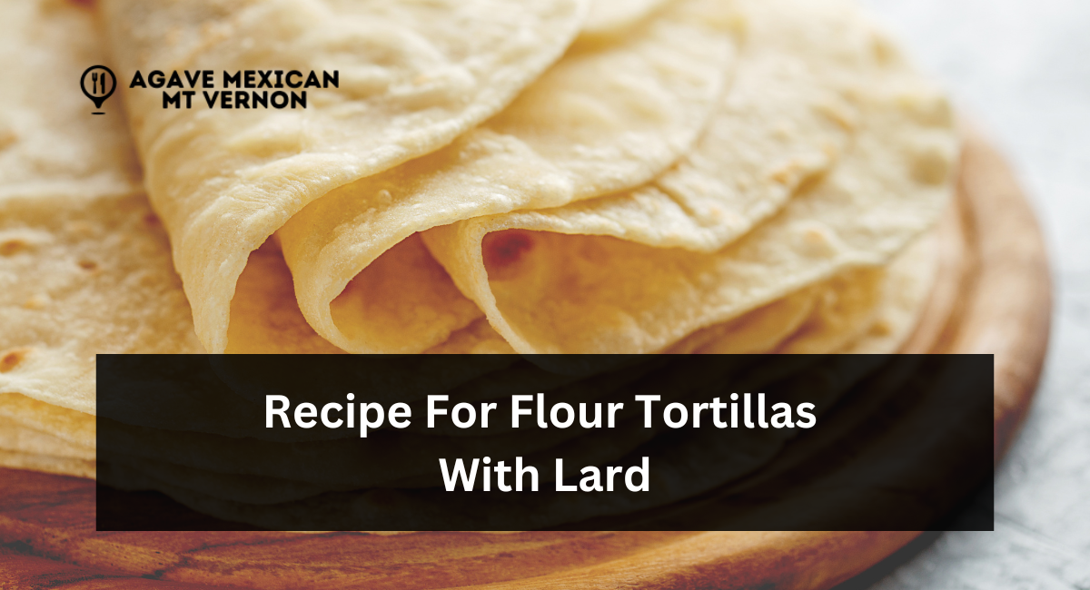 Recipe For Flour Tortillas With Lard